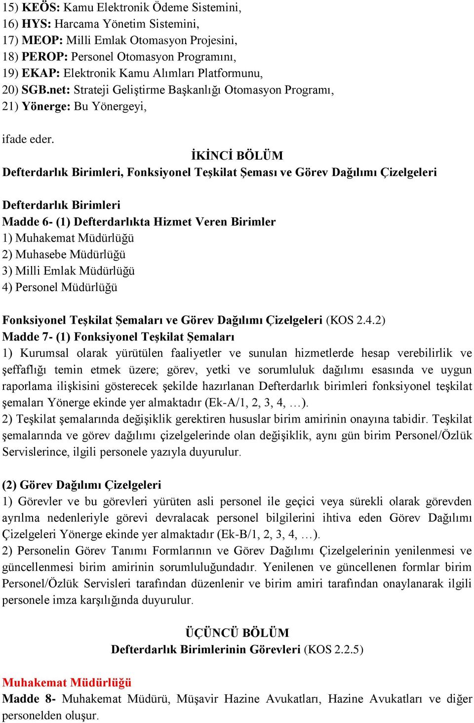 İKİNCİ BÖLÜM Defterdarlık Birimleri, Fonksiyonel Teşkilat Şeması ve Görev Dağılımı Çizelgeleri Defterdarlık Birimleri Madde 6- (1) Defterdarlıkta Hizmet Veren Birimler 1) Muhakemat Müdürlüğü 2)