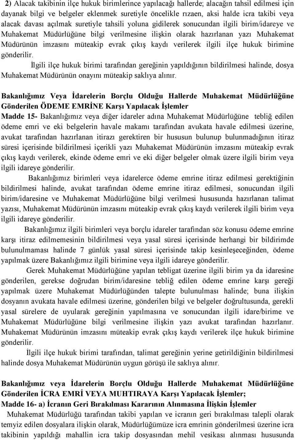 kaydı verilerek ilgili ilçe hukuk birimine gönderilir. İlgili ilçe hukuk birimi tarafından gereğinin yapıldığının bildirilmesi halinde, dosya Muhakemat Müdürünün onayını müteakip saklıya alınır.