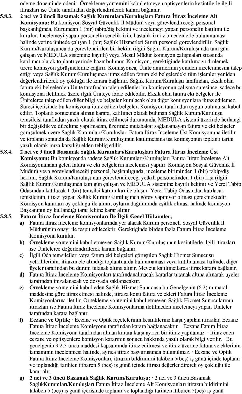 tabip/diş hekimi ve incelemeyi yapan personelin katılımı ile kurulur. İncelemeyi yapan personelin senelik izin, hastalık izni v.