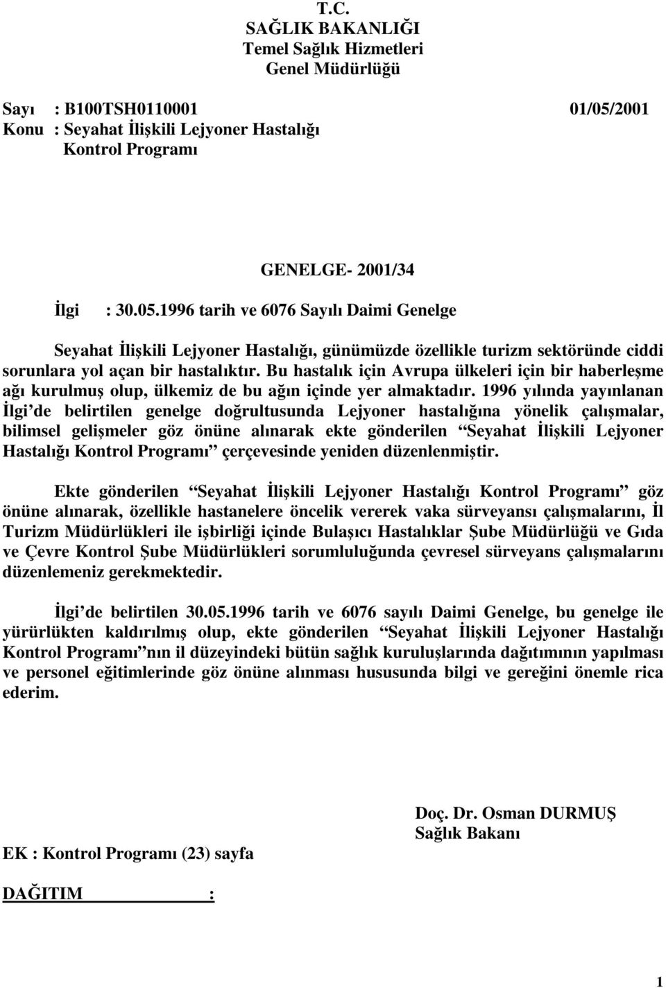 1996 tarih ve 6076 Sayılı Daimi Genelge Seyahat İlişkili Lejyoner Hastalığı, günümüzde özellikle turizm sektöründe ciddi sorunlara yol açan bir hastalıktır.