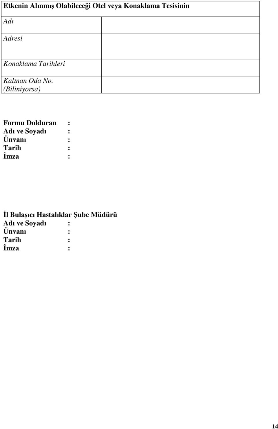 (Biliniyorsa) Formu Dolduran : Adı ve Soyadı : Ünvanı : Tarih :
