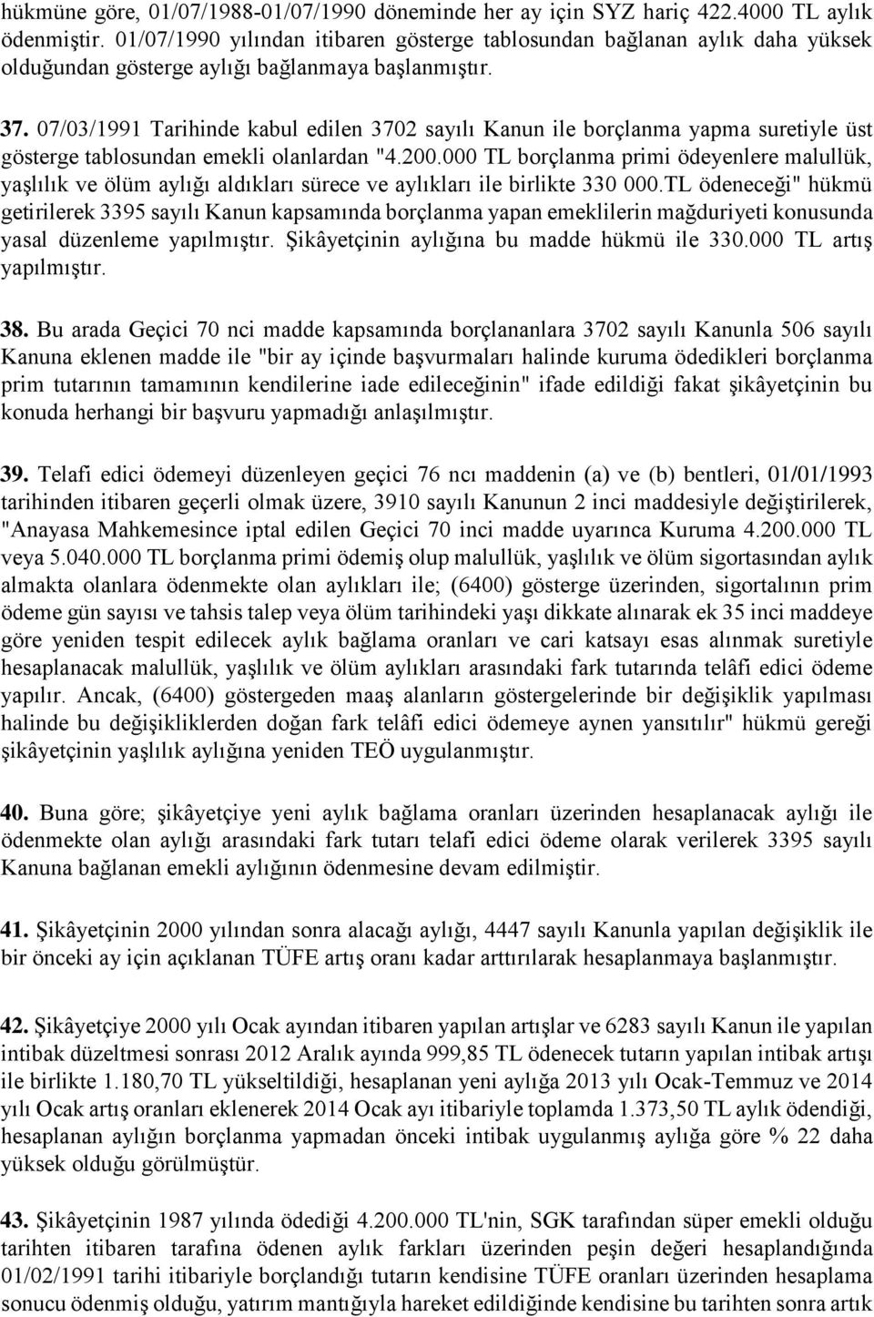 07/03/1991 Tarihinde kabul edilen 3702 sayılı Kanun ile borçlanma yapma suretiyle üst gösterge tablosundan emekli olanlardan "4.200.