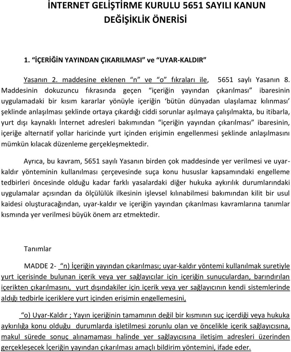 ortaya çıkardığı ciddi sorunlar aşılmaya çalışılmakta, bu itibarla, yurt dışı kaynaklı İnternet adresleri bakımından içeriğin yayından çıkarılması ibaresinin, içeriğe alternatif yollar haricinde yurt