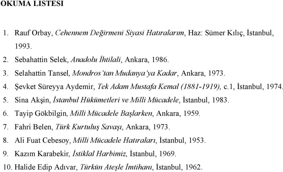 Sina Akşin, İstanbul Hükümetleri ve Milli Mücadele, İstanbul, 1983. 6. Tayip Gökbilgin, Milli Mücadele Başlarken, Ankara, 1959. 7.