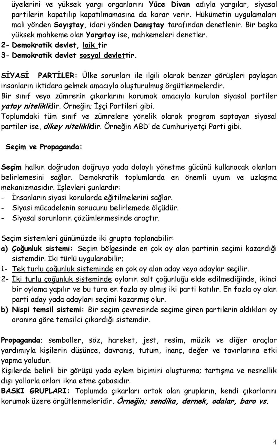 2- Demokratik devlet, laik tir 3- Demokratik devlet sosyal devlettir.