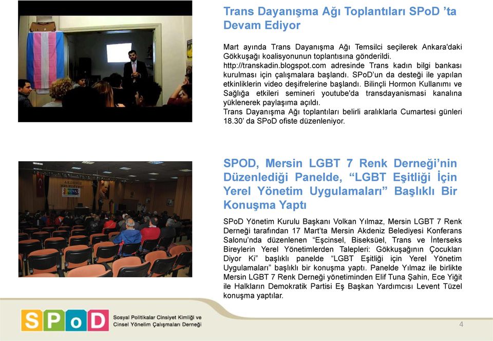 Bilinçli Hormon Kullanımı ve Sağlığa etkileri semineri youtube'da transdayanismasi kanalına yüklenerek paylaşıma açıldı. Trans Dayanışma Ağı toplantıları belirli aralıklarla Cumartesi günleri 18.