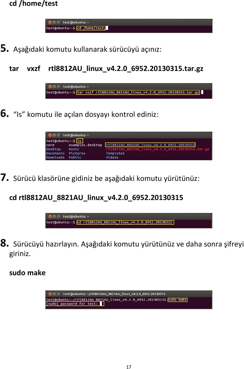 Sürücü klasörüne gidiniz be aşağıdaki komutu yürütünüz: cd rtl8812au_8821au_linux_v4.2.0_6952.