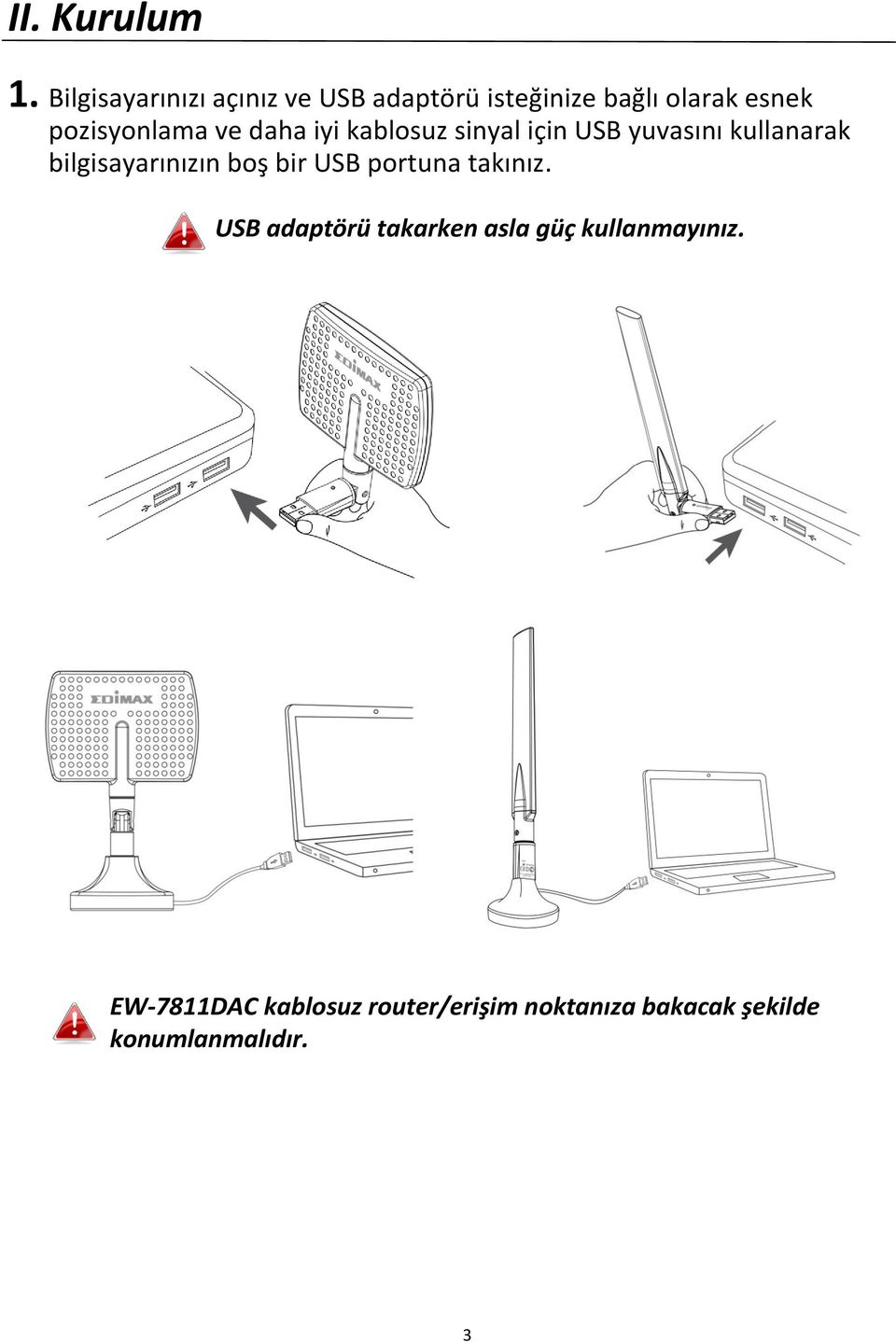 pozisyonlama ve daha iyi kablosuz sinyal için USB yuvasını kullanarak