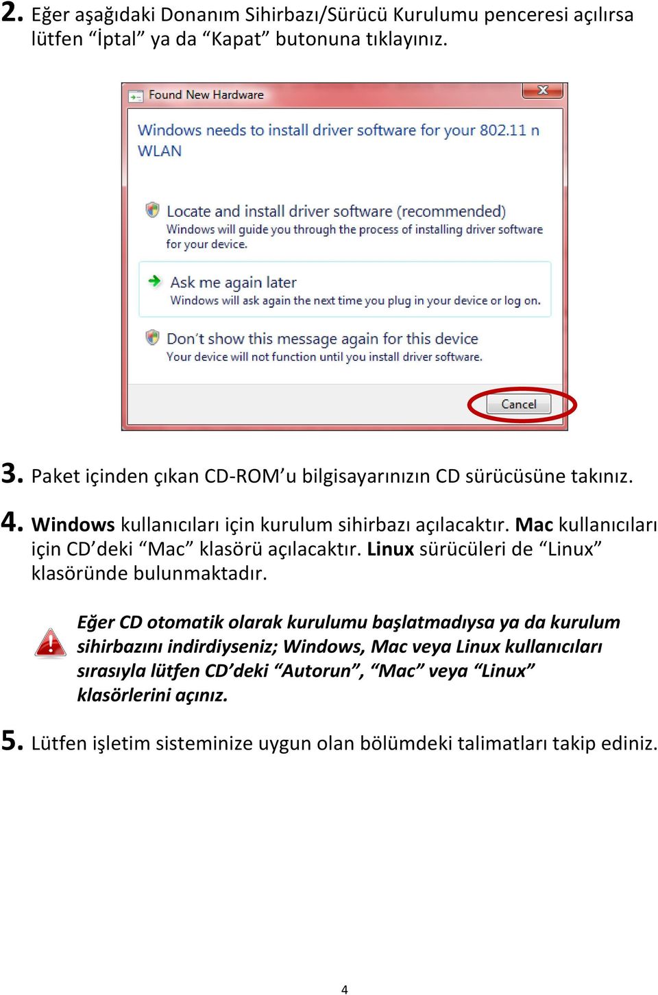 Mac kullanıcıları için CD deki Mac klasörü açılacaktır. Linux sürücüleri de Linux klasöründe bulunmaktadır.