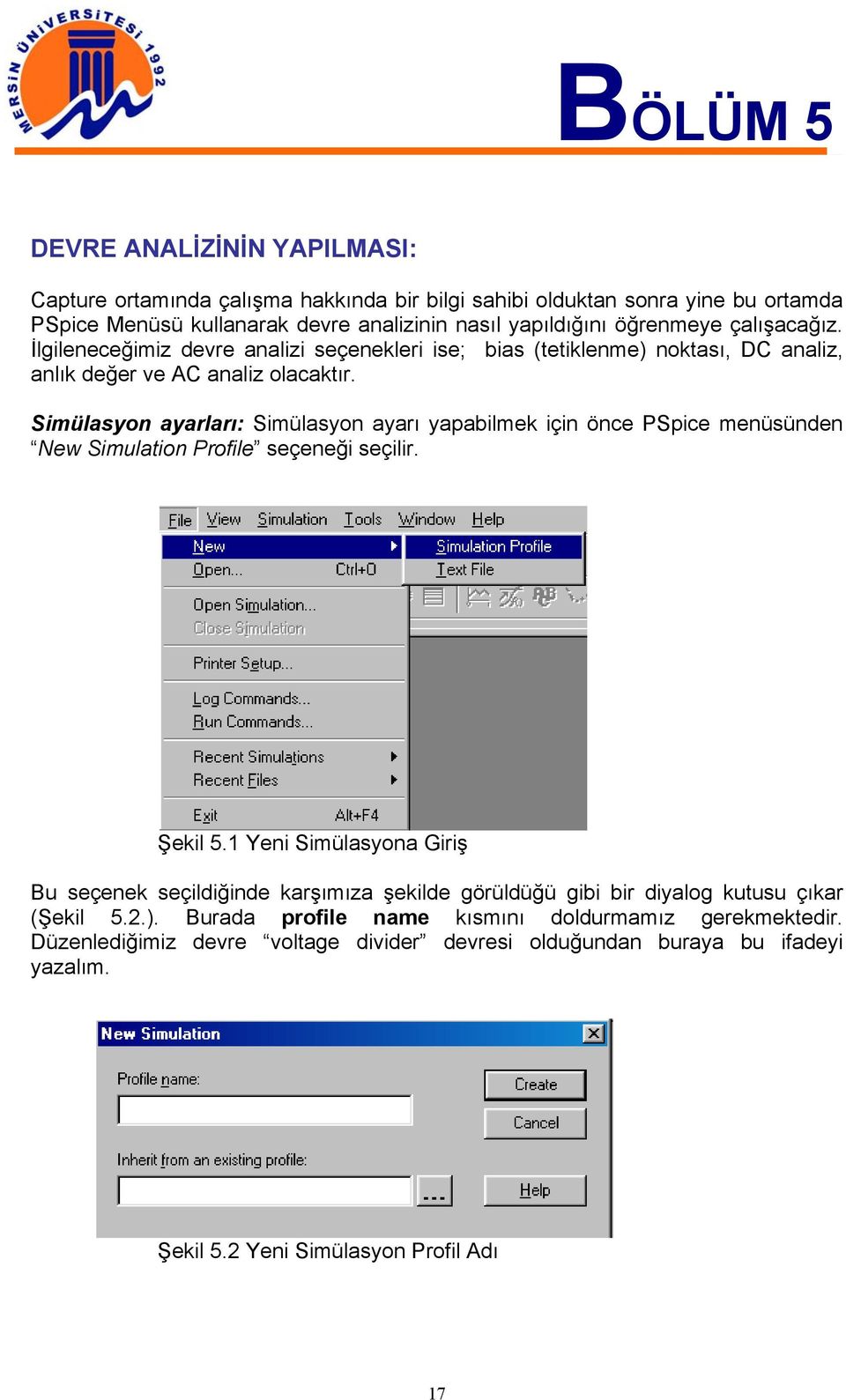 Simülasyon ayarları: Simülasyon ayarı yapabilmek için önce PSpice menüsünden New Simulation Profile seçeneği seçilir. Şekil 5.