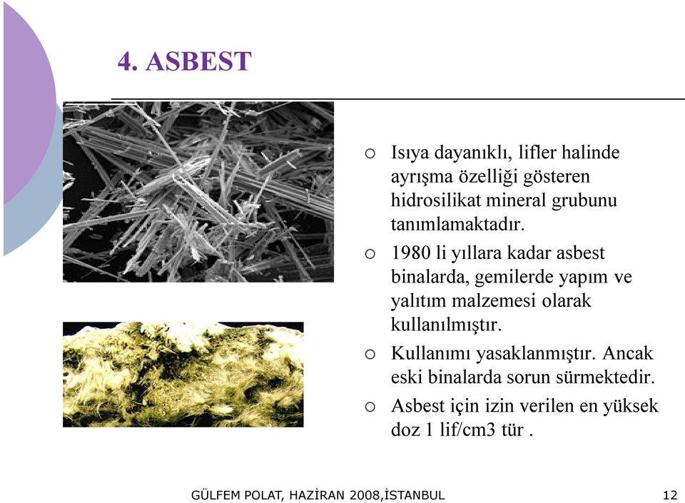 1980 li yıllara kadar asbest binalarda, gemilerde yapım ve yalıtım malzemesi olarak