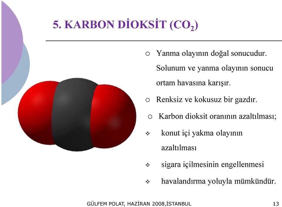 Renksiz ve kokusuz bir gazdır.