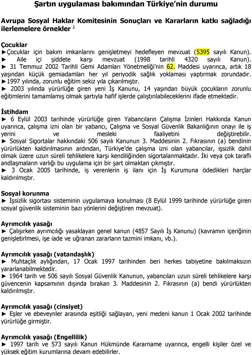 Maddesi uyarınca, artık 18 yaşından küçük gemiadamları her yıl periyodik sağlık yoklaması yaptırmak zorundadır. 1997 yılında, zorunlu eğitim sekiz yıla çıkarılmıştır.