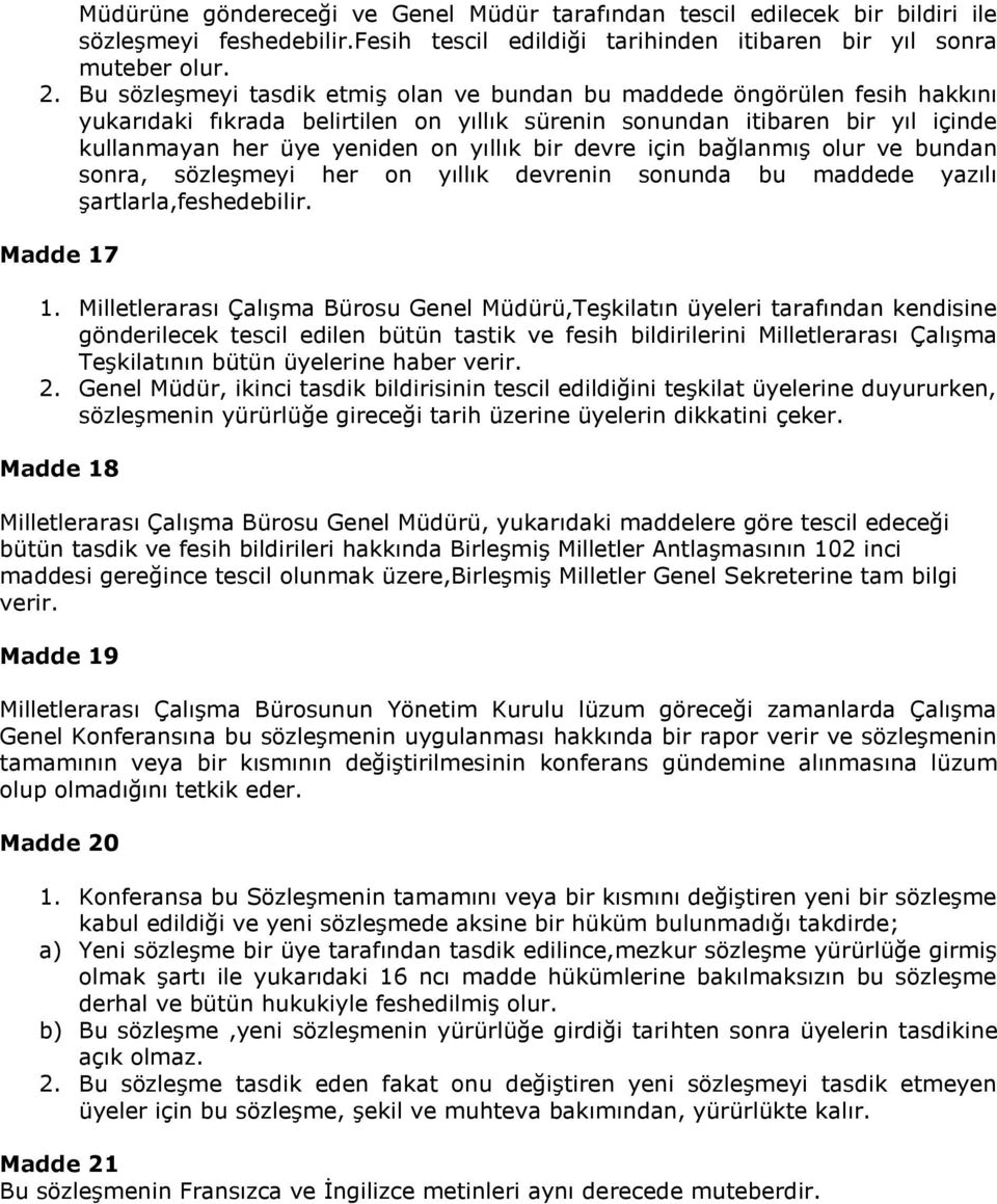 devre için bağlanmış olur ve bundan sonra, sözleşmeyi her on yıllık devrenin sonunda bu maddede yazılı şartlarla,feshedebilir. Madde 17 1.