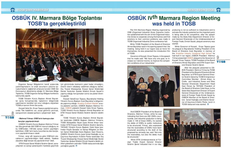 Kuruluşunun düzenlemiş olduğu IV. Marmara Bölge Toplantısı, TOSB Organize Sanayi Bölgesi konferans salonunda yapıldı.