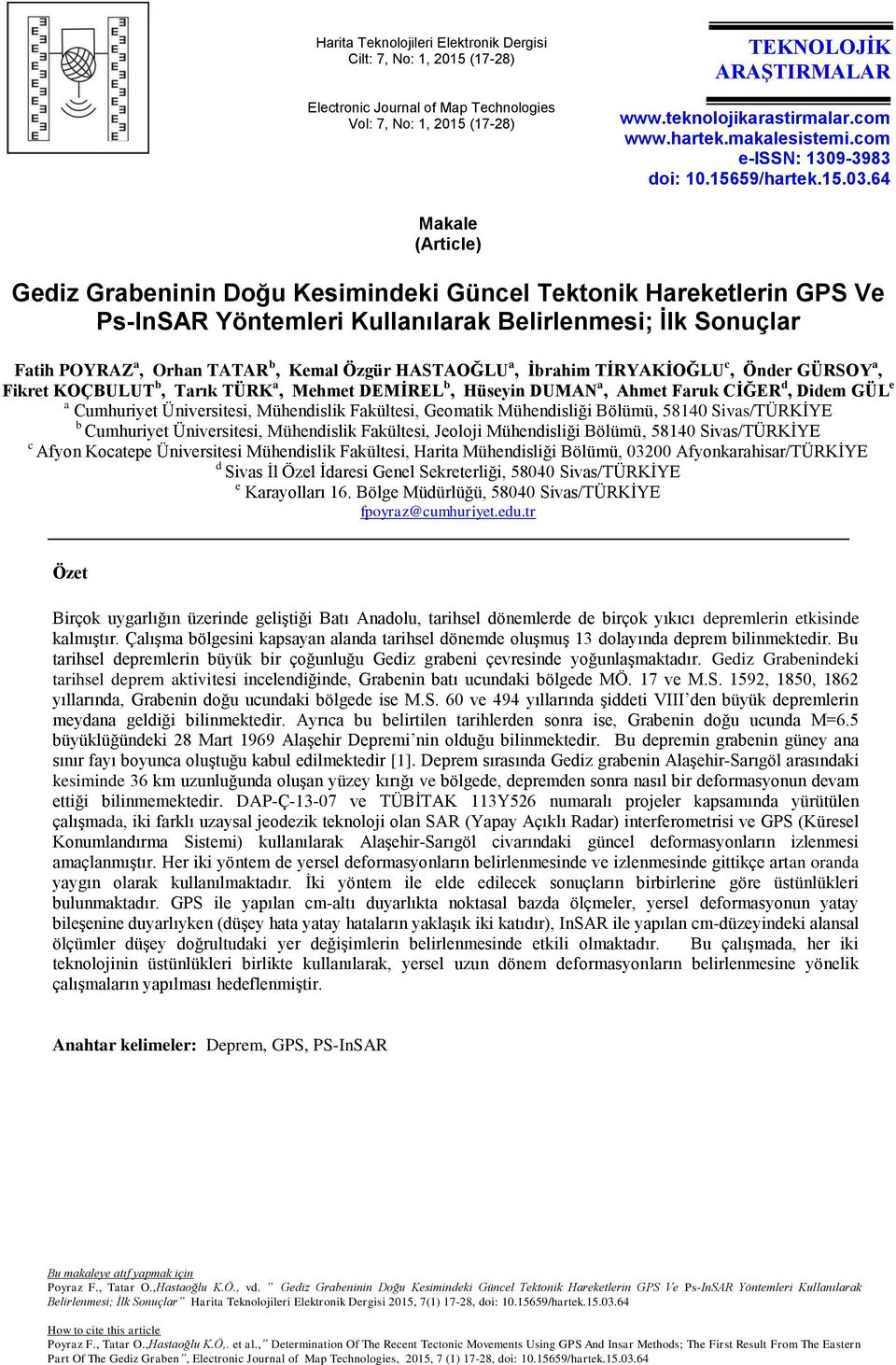 64 Makale (Article) Gediz Grabeninin Doğu Kesimindeki Güncel Tektonik Hareketlerin GPS Ve Ps-InSAR Yöntemleri Kullanılarak Belirlenmesi; İlk Sonuçlar Fatih POYRAZ a, Orhan TATAR b, Kemal Özgür