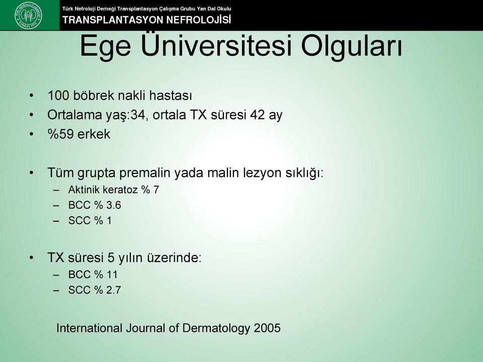 lezyon sıklığı: Aktinik keratoz % 7 BCC % 3.