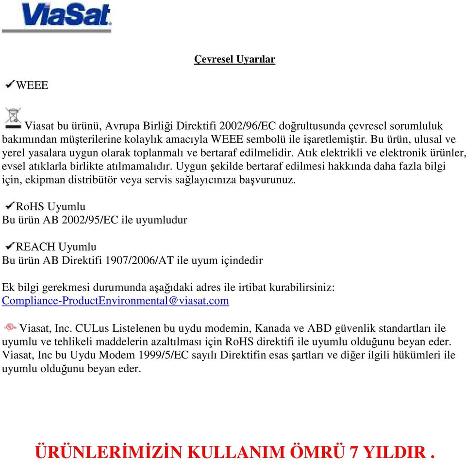 Uygun şekilde bertaraf edilmesi hakkında daha fazla bilgi için, ekipman distribütör veya servis sağlayıcınıza başvurunuz.