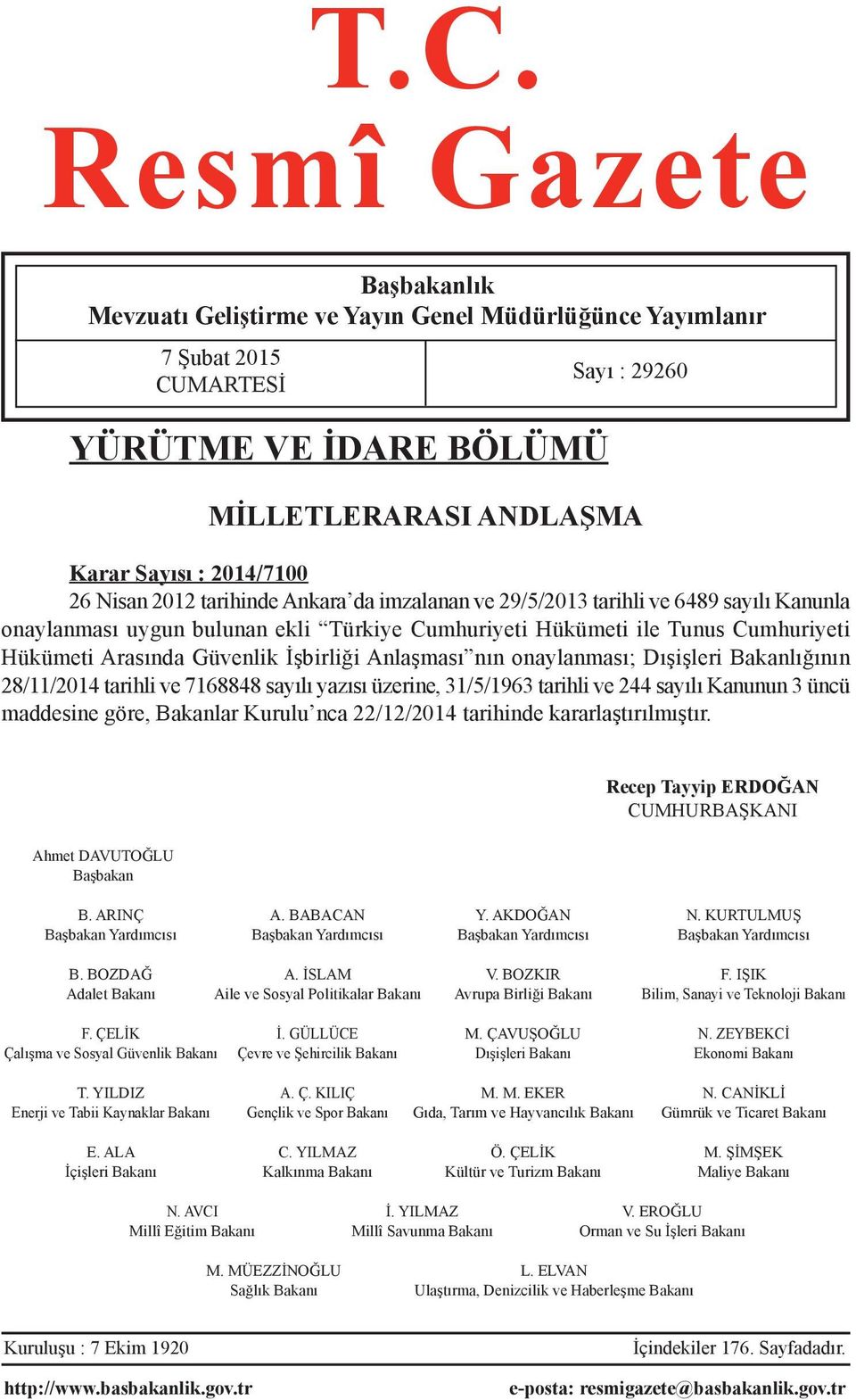 İşbirliği Anlaşması nın onaylanması; Dışişleri Bakanlığının 28/11/2014 tarihli ve 7168848 sayılı yazısı üzerine, 31/5/1963 tarihli ve 244 sayılı Kanunun 3 üncü maddesine göre, Bakanlar Kurulu nca