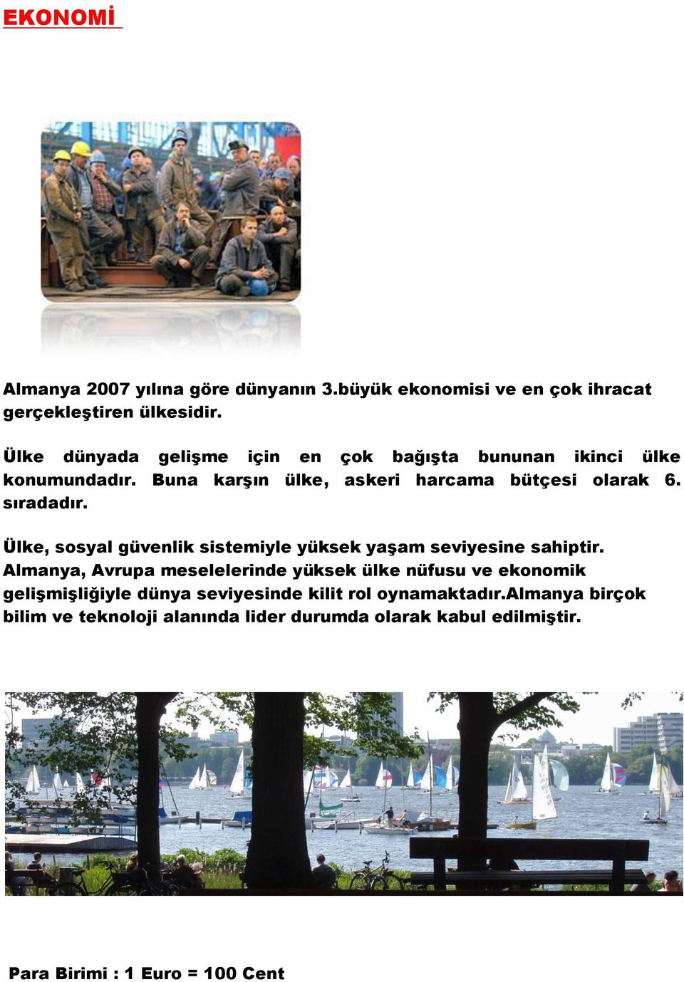 sıradadır. Ülke, sosyal güvenlik sistemiyle yüksek yaşam seviyesine sahiptir.