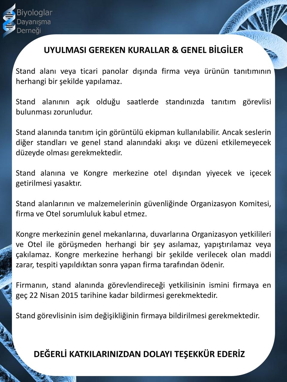 Ancak seslerin diğer standları ve genel stand alanındaki akışı ve düzeni etkilemeyecek düzeyde olması gerekmektedir.