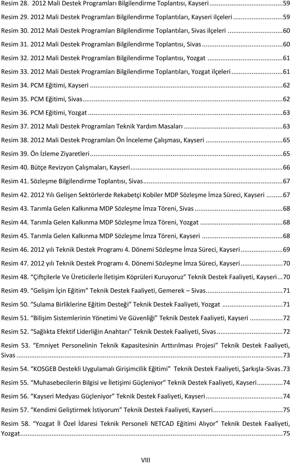 2012 Mali Destek Programları Bilgilendirme Toplantısı, Yozgat... 61 Resim 33. 2012 Mali Destek Programları Bilgilendirme Toplantıları, Yozgat ilçeleri... 61 Resim 34. PCM Eğitimi, Kayseri.