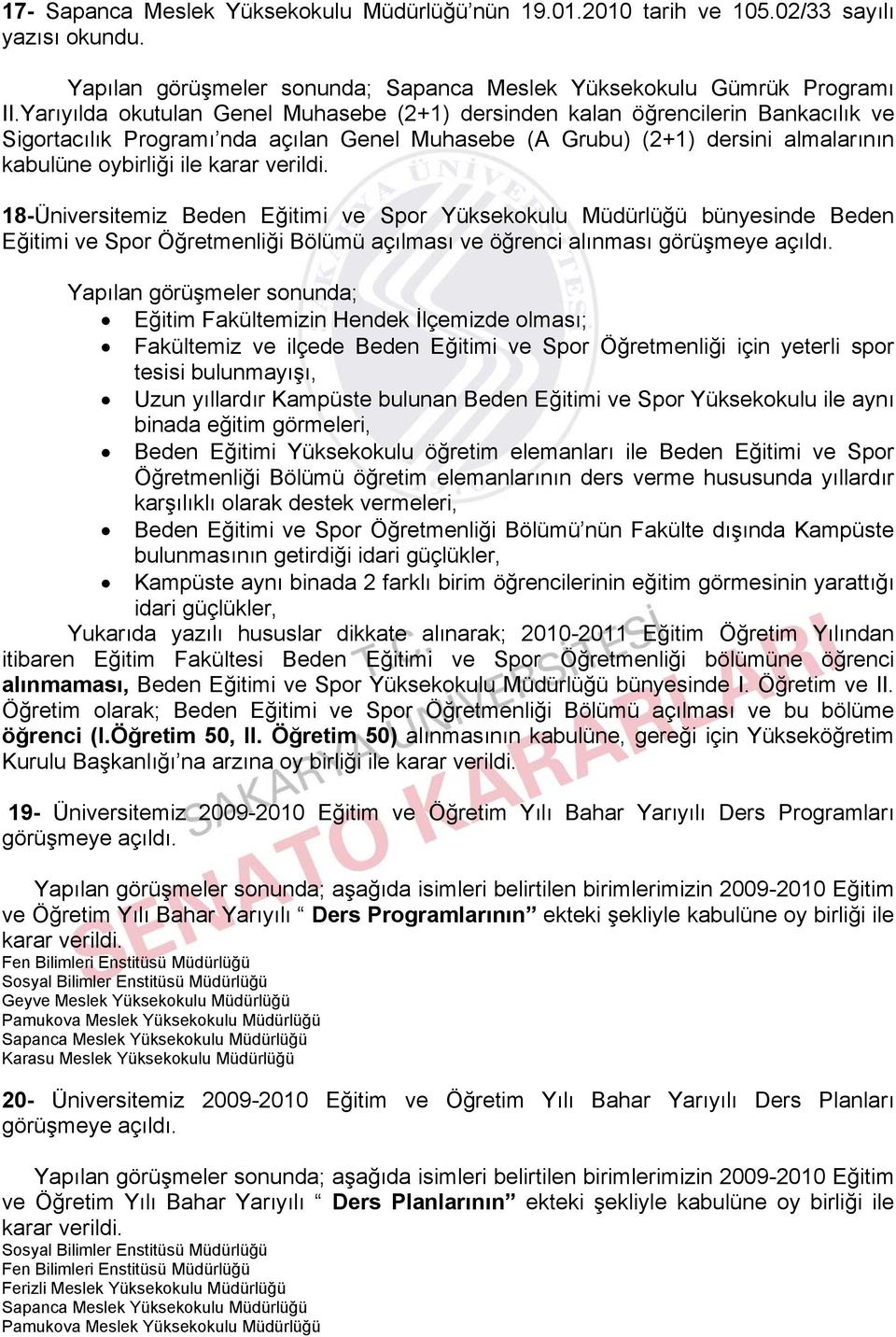 18-Üniversitemiz Beden Eğitimi ve Spor Yüksekokulu Müdürlüğü bünyesinde Beden Eğitimi ve Spor Öğretmenliği Bölümü açılması ve öğrenci alınması görüşmeye açıldı.