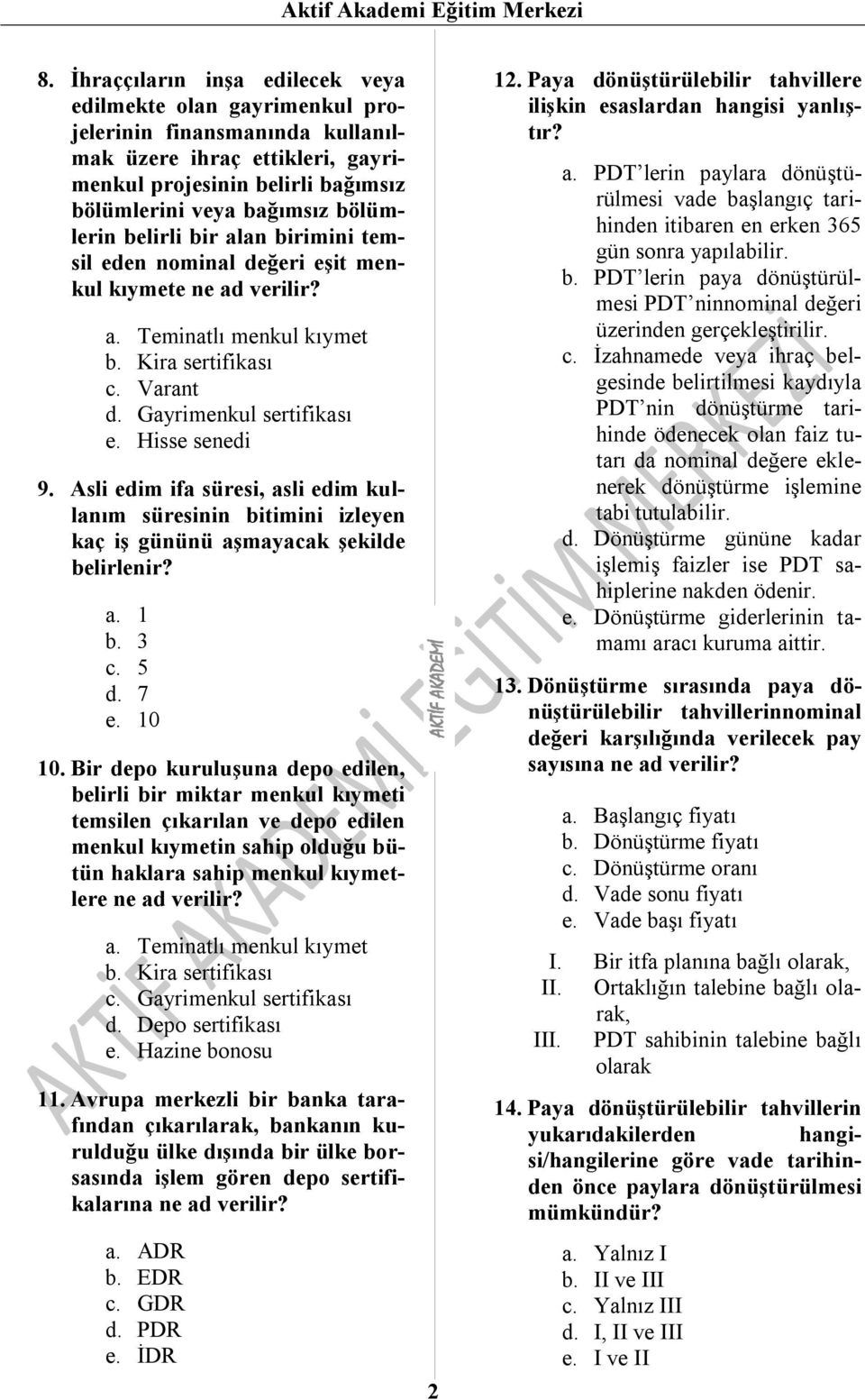 belirli bir alan birimini temsil eden nominal değeri eşit menkul kıymete ne ad verilir? a. Teminatlı menkul kıymet b. Kira sertifikası c. Varant d. Gayrimenkul sertifikası e. Hisse senedi 9.