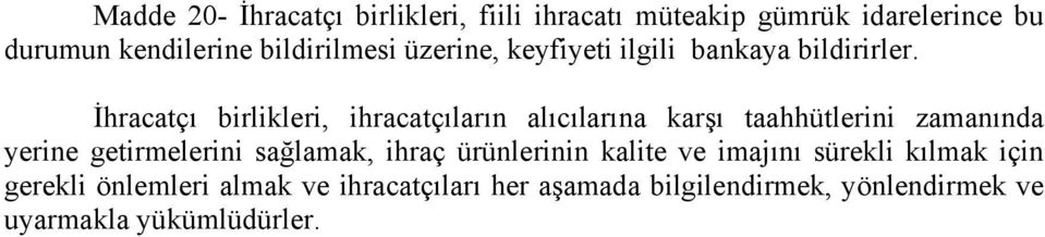 ihracatçıları her aşamada bilgilendirmek, yönlendirmek ve uyarmakla yükümlüdürler.