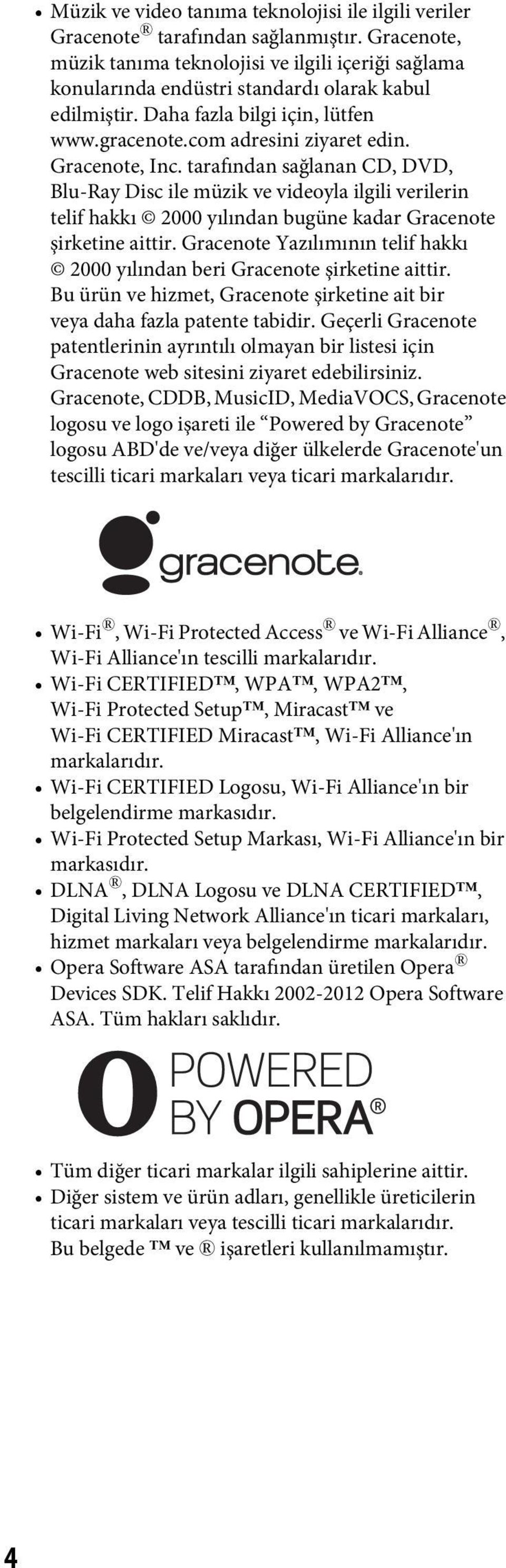 Gracenote, Inc. tarafından sağlanan CD, DVD, Blu-Ray Disc ile müzik ve videoyla ilgili verilerin telif hakkı 2000 yılından bugüne kadar Gracenote şirketine aittir.
