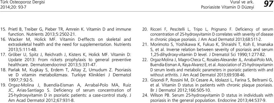 Vitamin D: Update 2013: From rickets prophylaxis to general preventive healthcare. Dermatoendocrinol 2013;5:331-47. 18. Parlak M, Kuşkay S, Erdem T, Altay Z, Umudum Z.