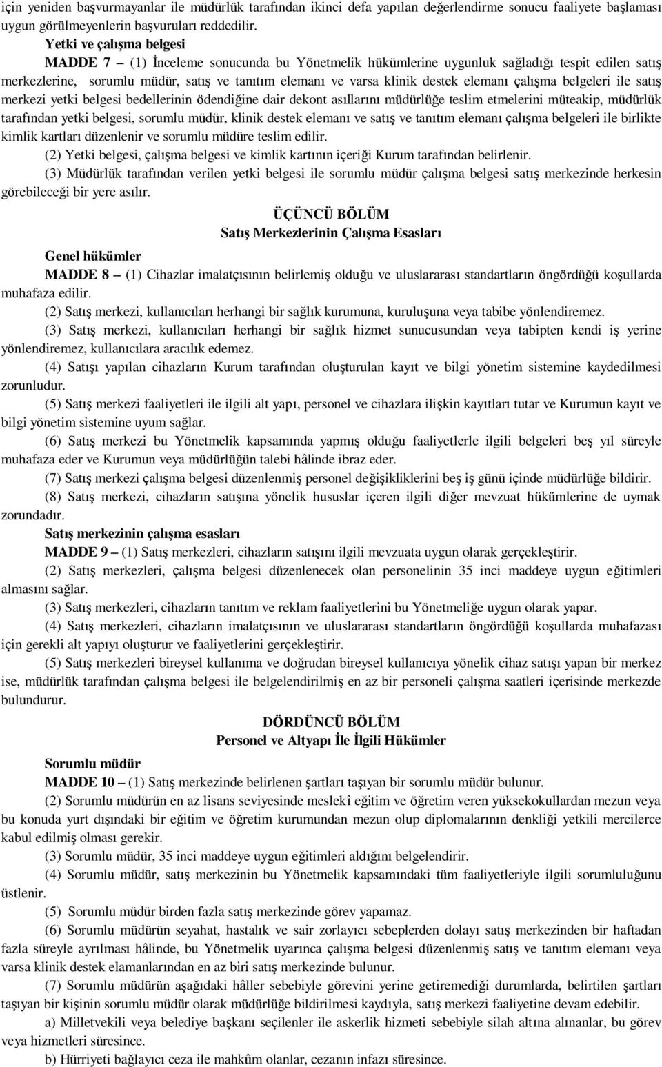 elemanı çalışma belgeleri ile satış merkezi yetki belgesi bedellerinin ödendiğine dair dekont asıllarını müdürlüğe teslim etmelerini müteakip, müdürlük tarafından yetki belgesi, sorumlu müdür, klinik