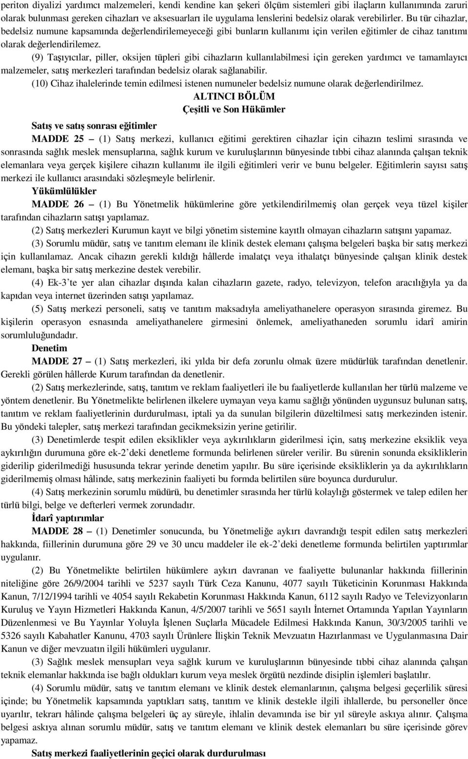 (9) Taşıyıcılar, piller, oksijen tüpleri gibi cihazların kullanılabilmesi için gereken yardımcı ve tamamlayıcı malzemeler, satış merkezleri tarafından bedelsiz olarak sağlanabilir.