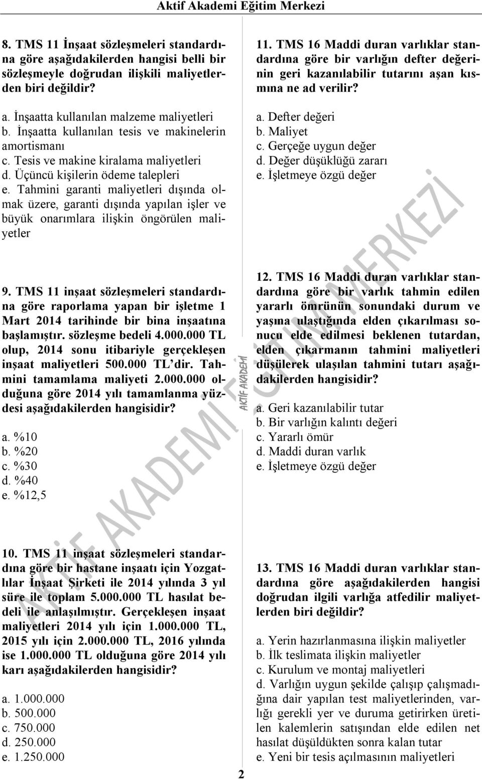 Tahmini garanti maliyetleri dışında olmak üzere, garanti dışında yapılan işler ve büyük onarımlara ilişkin öngörülen maliyetler 11.