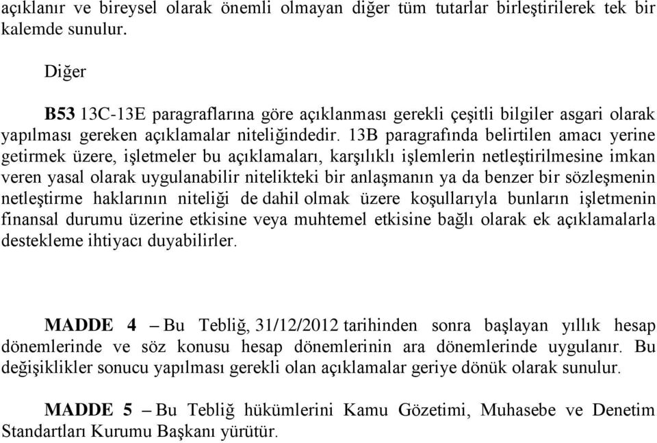 13B paragrafında belirtilen amacı yerine getirmek üzere, işletmeler bu açıklamaları, karşılıklı işlemlerin netleştirilmesine imkan veren yasal olarak uygulanabilir nitelikteki bir anlaşmanın ya da