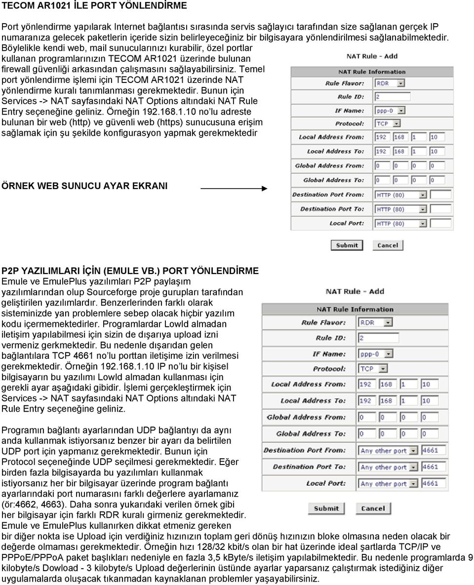 Böylelikle kendi web, mail sunucularınızı kurabilir, özel portlar kullanan programlarınızın TECOM AR1021 üzerinde bulunan firewall güvenliği arkasından çalışmasını sağlayabilirsiniz.