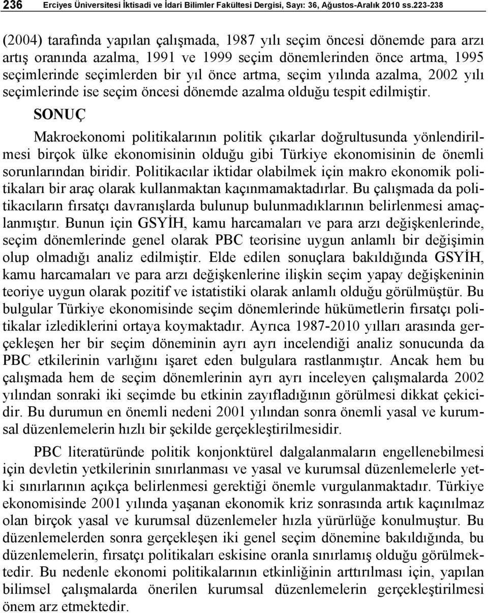 artma, seçim yılında azalma, 2002 yılı seçimlerinde ise seçim öncesi dönemde azalma olduğu tespit edilmiştir.