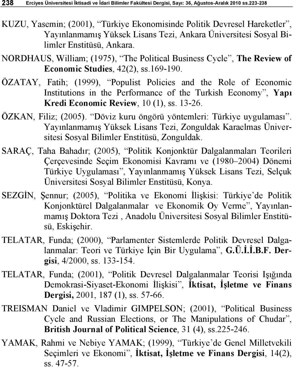 NORDHAUS, William; (1975), The Political Business Cycle, The Review of Economic Studies, 42(2), ss.169-190.