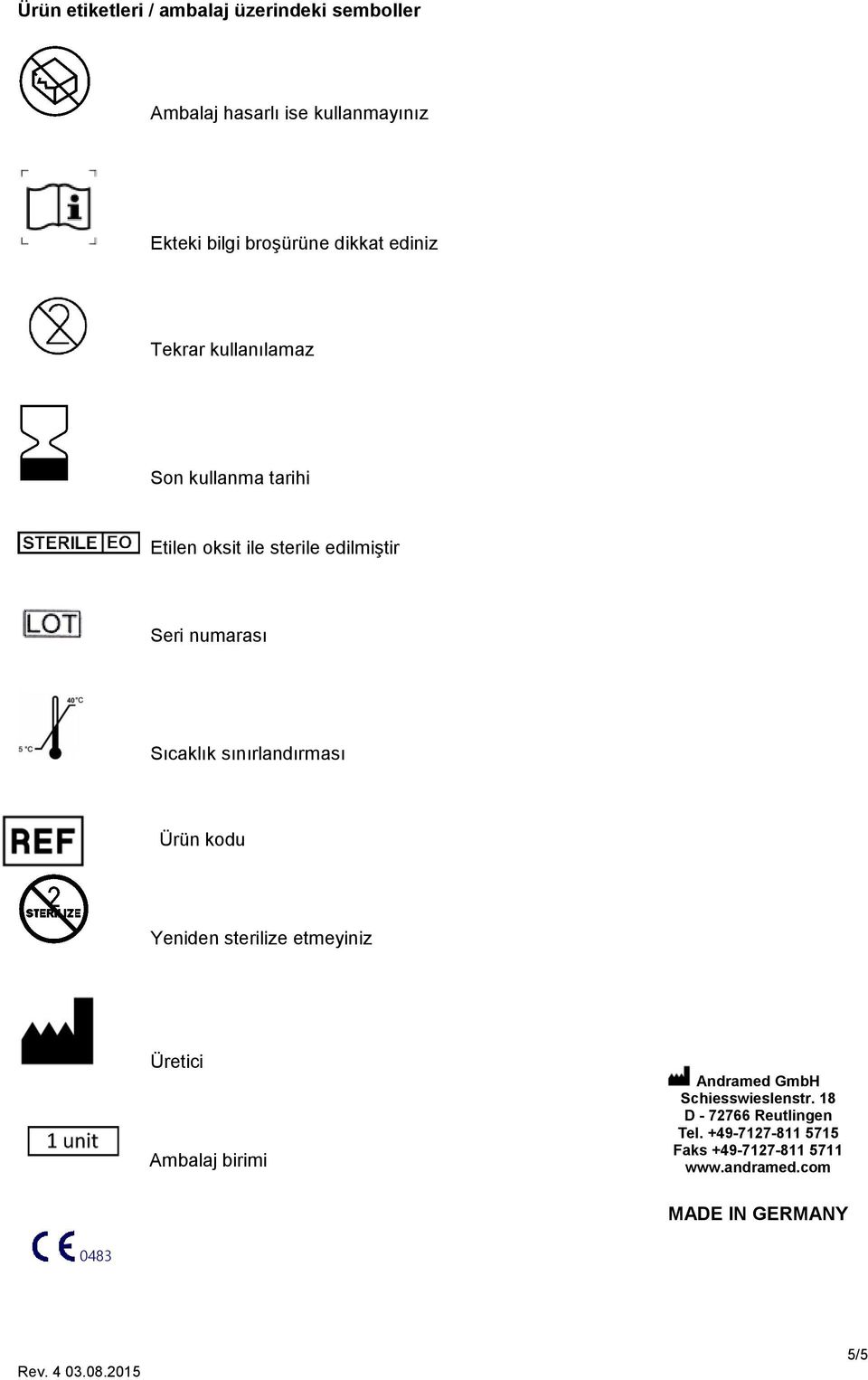 Sıcaklık sınırlandırması Ürün kodu Yeniden sterilize etmeyiniz Üretici Ambalaj birimi Andramed GmbH