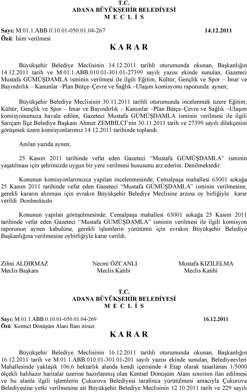 komisyonu raporunda aynen; Büyükşehir Belediye Meclisinin 30.11.