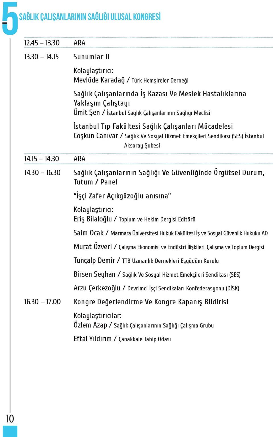 Fakültesi Sağlık Çalışanları Mücadelesi Coşkun Canıvar / Sağlık Ve Sosyal Hizmet Emekçileri Sendikası (SES) İstanbul Aksaray Şubesi 14.30 16.