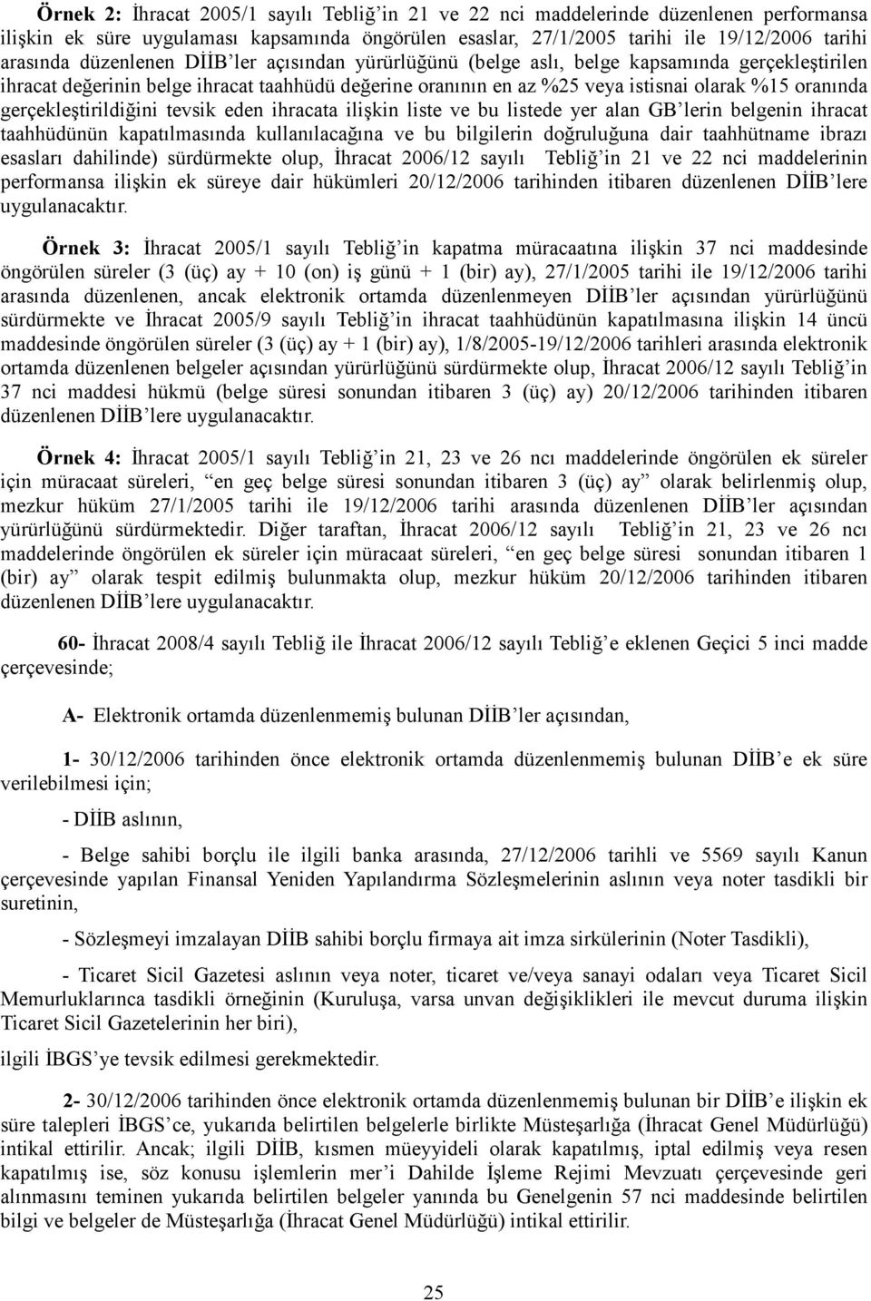 gerçekleştirildiğini tevsik eden ihracata ilişkin liste ve bu listede yer alan GB lerin belgenin ihracat taahhüdünün kapatılmasında kullanılacağına ve bu bilgilerin doğruluğuna dair taahhütname