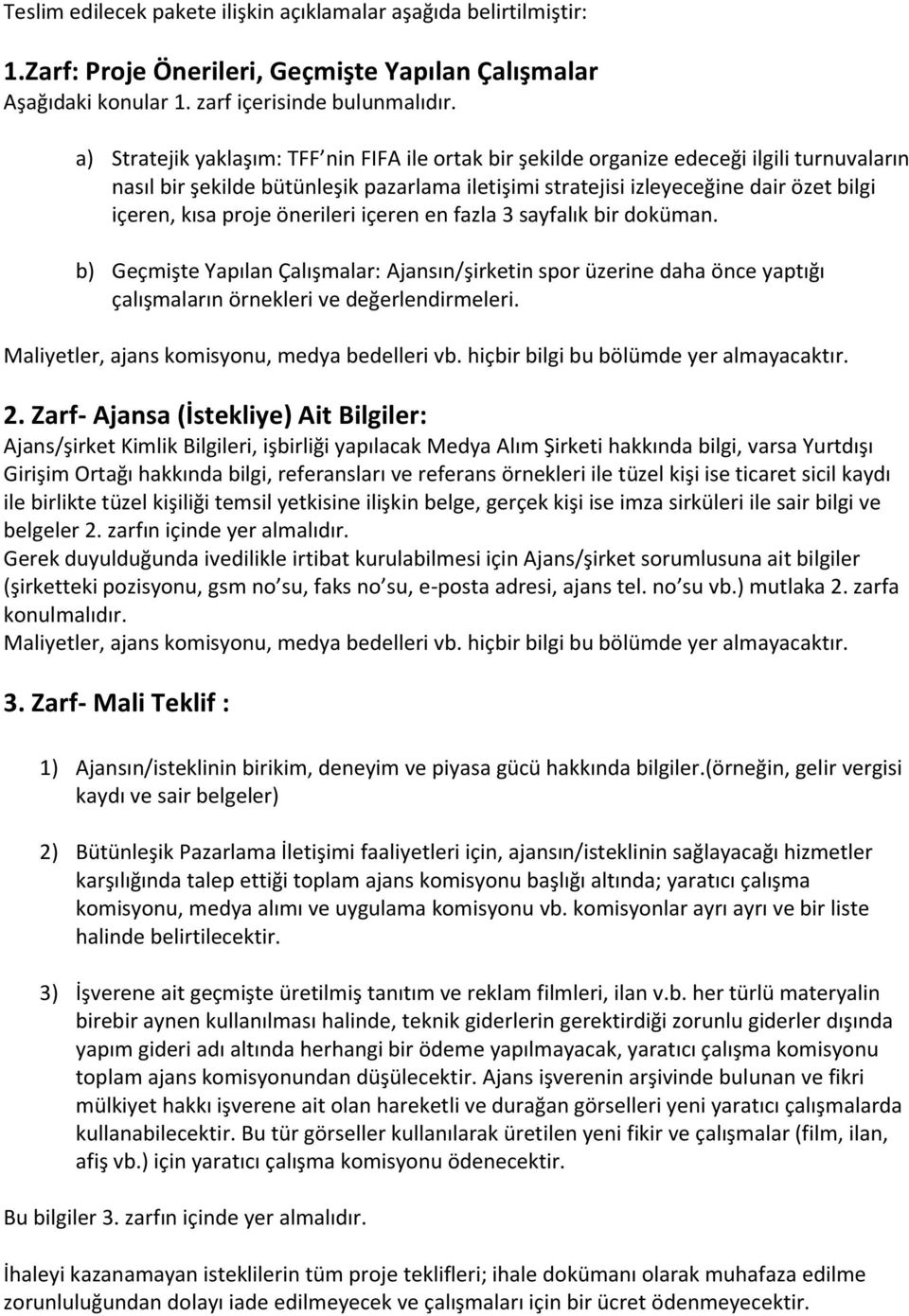 proje önerileri içeren en fazla 3 sayfalık bir doküman. b) Geçmişte Yapılan Çalışmalar: Ajansın/şirketin spor üzerine daha önce yaptığı çalışmaların örnekleri ve değerlendirmeleri.