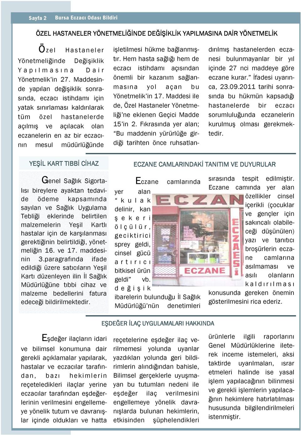 Yönetmelik in 27. Maddesinde yapılan değişiklik sonramasına yol açan bu ca, 23.09.2011 tarihi sonra- önemli bir kazanım sağlan- eczane kurar.