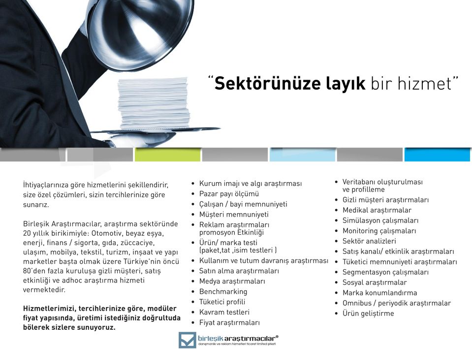 olmak üzere Türkiye'nin öncü 80 den fazla kuruluşa gizli müşteri, satış etkinliği ve adhoc araştırma hizmeti vermektedir.
