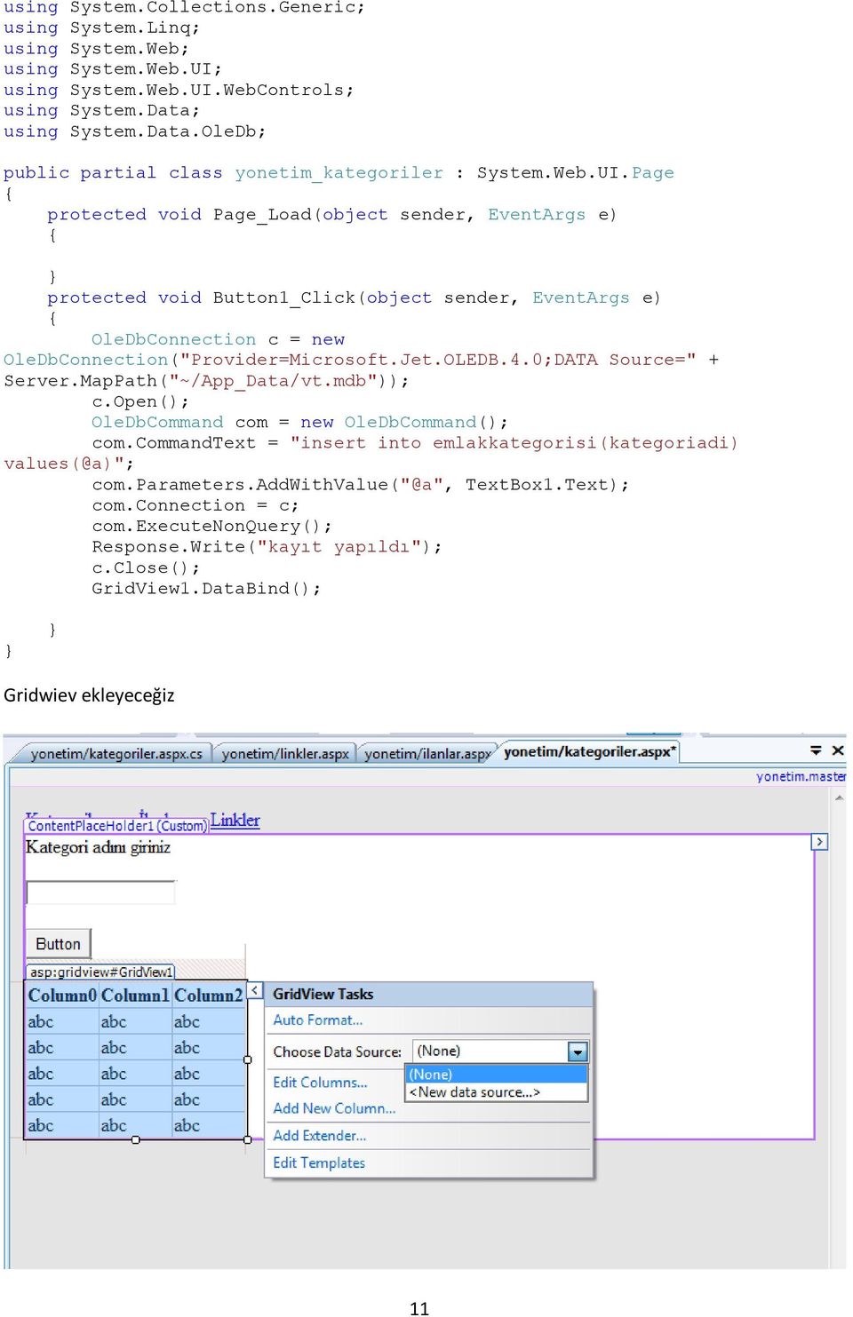 Page { protected void Page_Load(object sender, EventArgs e) { } protected void Button1_Click(object sender, EventArgs e) { OleDbConnection c = new OleDbConnection("Provider=Microsoft.Jet.OLEDB.4.