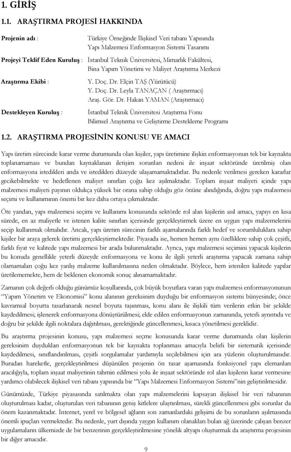 Gör. Dr. Hakan YAMAN (Araştırmacı) İstanbul Teknik Üniversitesi Araştırma Fonu Bilimsel Araştırma ve Geliştirme Destekleme Programı 1.2.