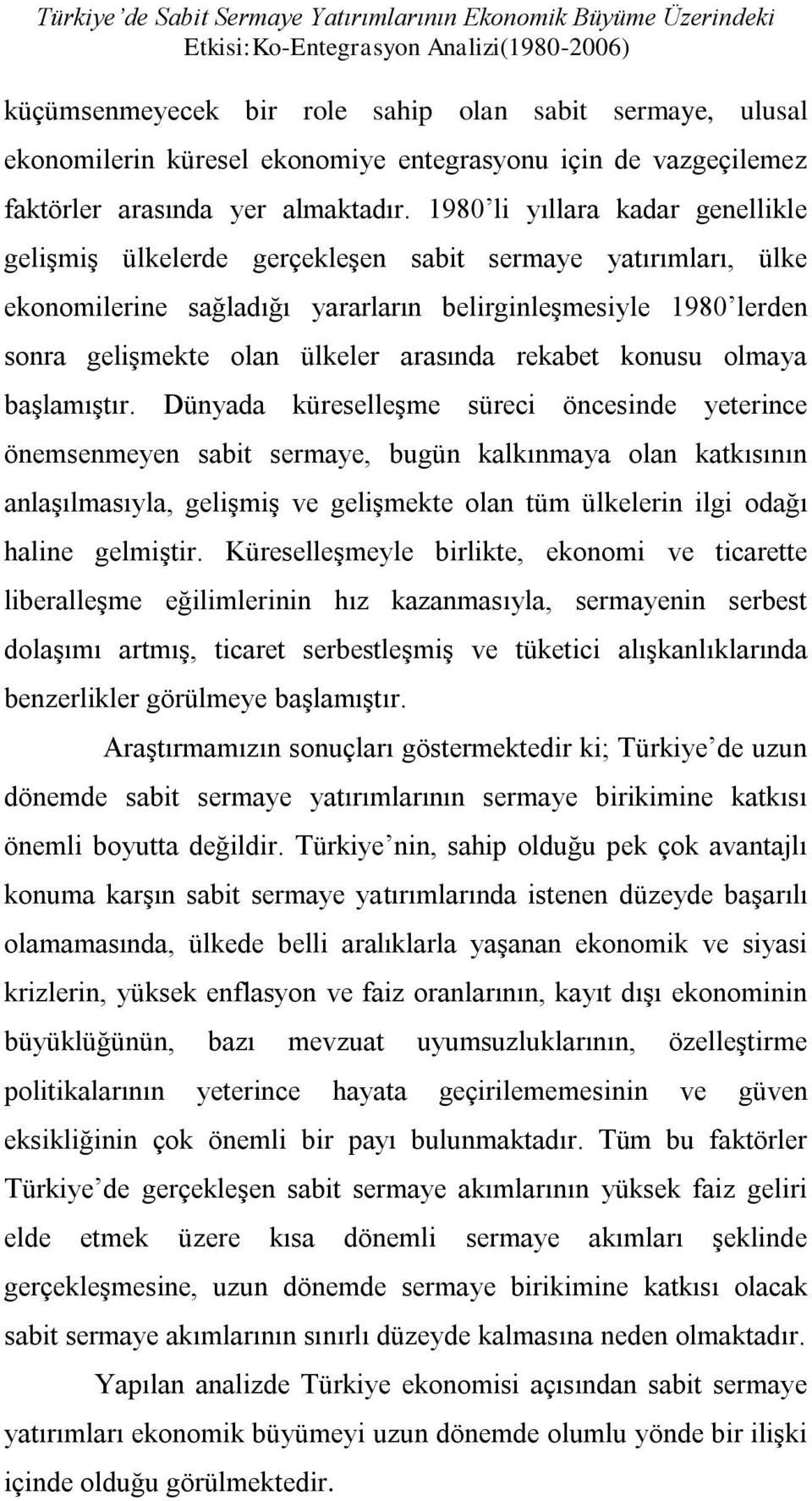 1980 li yıllara kadar genellikle gelişmiş ülkelerde gerçekleşen sabit sermaye yatırımları, ülke ekonomilerine sağladığı yararların belirginleşmesiyle 1980 lerden sonra gelişmekte olan ülkeler