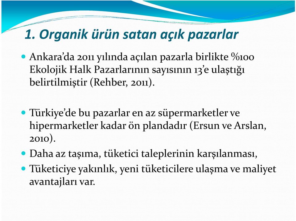 Türkiye de bu pazarlar en az süpermarketler ve hipermarketler kadar ön plandadır (Ersunve Arslan,