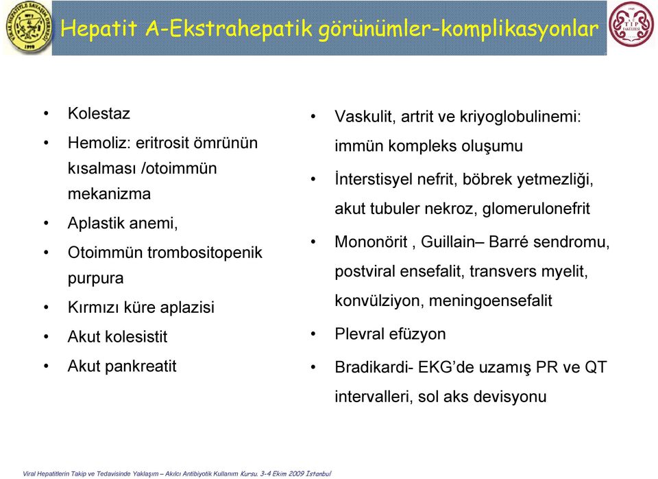 anemi, Otoimmün trombositopenik Mononörit, Guillain Barré sendromu, purpura postviral ensefalit, transvers myelit, Kırmızı küre aplazisi